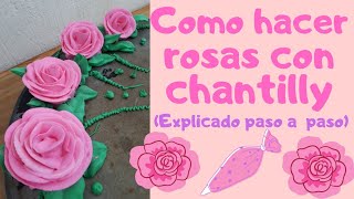 COMO HACER ROSAS CON CHANTILLYexplicado paso a paso [upl. by Kamp]