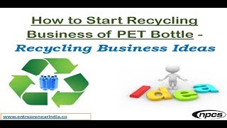 How to Start Recycling Business of PET Bottle  Recycling Business Ideas [upl. by Tremml]