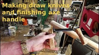 Lets make some draw knives and finish up the axe handle [upl. by Lezah]