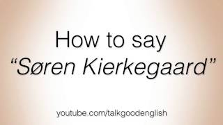 How to say quotSøren Kierkegaardquot [upl. by Alanah897]