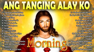 2024 Ang Tanging Alay Ko 🙏 Tagalog Christian Worship Songs ❤️ Top Christian Songs 2024 [upl. by Gualterio]