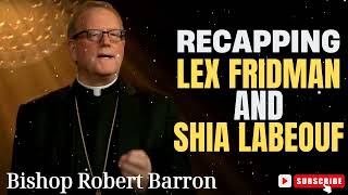 Bishop Robert Barron  Recapping Lex Fridman and Shia LaBeouf [upl. by Htidirrem180]