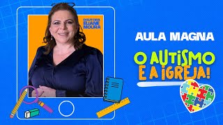 AULA MAGNA  DRA ELIANE MOURA  O AUTISMO NA IGREJA [upl. by Gere]