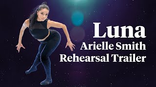 LUNA Arielle Smith Rehearsal Trailer [upl. by Huttan]