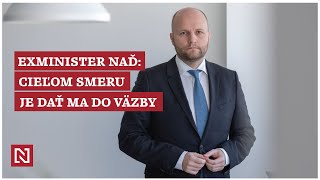 Exminister Naď Demokrati Cieľom Smeru je dať ma do väzby [upl. by Brynne]