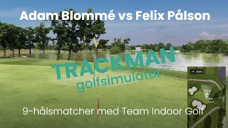 9hålsmatcher med Team Indoor Golf  Match 4 Adam Blommé vs Felix Pålson  TrackMan golfsimulator [upl. by Omura275]