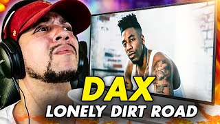 I REALLY FELT THIS ONE Dax  Dax  Lonely Dirt Road REACTION [upl. by Egidio]