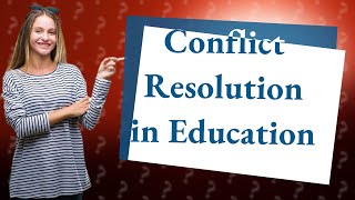 What is the role of conflict resolution in education [upl. by Esinart957]