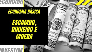 Economia Básica  Escambo Dinheiro e Moeda  05 [upl. by Sicular]