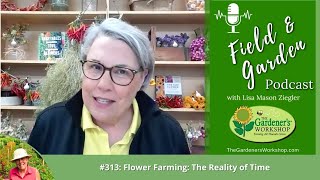 Field amp Garden 313 Flower Farming The Reality of Time [upl. by Anit]