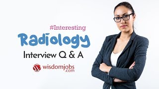 Radiology Interview Questions and Answers 2019  Radiology Interview Questions  Wisdom Jobs [upl. by Otilesoj]