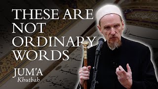 These Are Not Ordinary Words – Abdal Hakim Murad Friday Sermon [upl. by Shreve]