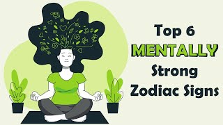 Top 6 MENTALLY Strong Zodiac Signs [upl. by Htevi]