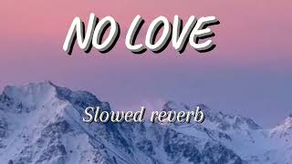 No Love slowedreverb [upl. by Hines]