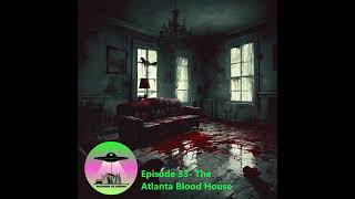 Episode 33 The Atlanta Blood House [upl. by Dyann]