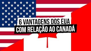 6 Vantagens dos EUA com relação ao Canadá [upl. by Lubeck]