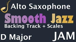 Alto Saxophone Smooth Jazz Jam in D Major  Backing Track  Improvisation [upl. by Egwan]