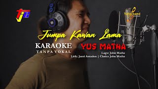 JUMPA KAWAN LAMA  YUS MATHA  KARAOKE [upl. by Natale384]