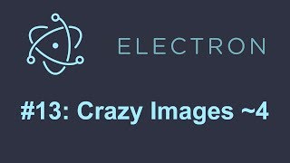 Electron Tutorial 13 Crazy Images Part 4 [upl. by Etom827]