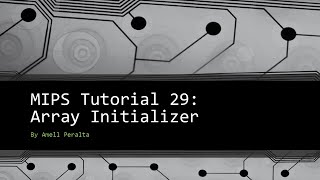 MIPS Tutorial 29 Array Initializer [upl. by Muhan]