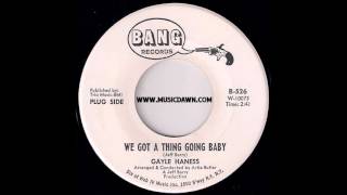 Gayle Haness  We Got A Thing Going Baby Bang Records 1966 Northern Soul Teen 45 [upl. by Esbensen]