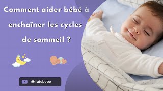 Comment aider bébé à enchaîner les cycles de sommeil [upl. by Nyrret821]