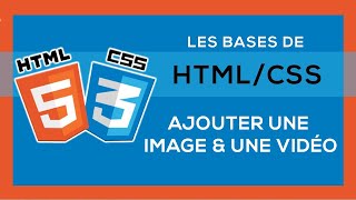 Apprendre HTMLCSS 6  Ajouter une Image et une Vidéo [upl. by Edee]