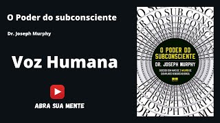 Audiobook  O Poder do Subconsciente  Joseph Murphy  PORTUGUÊS [upl. by Thayer801]