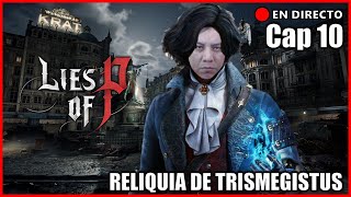 DIRECTO LIES OF P GAME PLAY EN ESPAÑOL CAP 10 quotENTRADA A LA RELIQUIA DE TRISMEGISTUSquot [upl. by Sire]