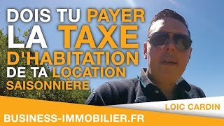 Dois tu payer la taxe dhabitation de ta location saisonnière courte durée [upl. by Consalve]