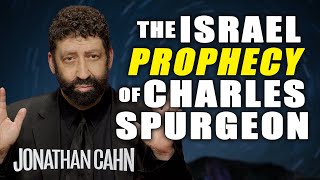 The Israel Prophecy Of Charles Spurgeon  Jonathan Cahn Sermon [upl. by Arised]