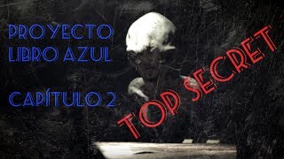 PROYECTO LIBRO AZUL CAP2 TOP SECRET [upl. by Frank]