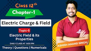 Chp1  Electric Field amp its Properties  Topic5  Electric Charges and Fields  Class 12th Physics [upl. by Janik445]