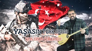 YAŞASIN TÜRK ORDUSU Ordu Marşı OZAN ERHAN ÇERKEZOĞLU [upl. by Llertnor233]