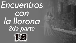 Encuentros con la llorona 2da parte  Relatos del lado oscuro [upl. by Alegnaoj]