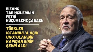 Bizans Tarihçilerinin Fethi Küçümseme Çabası Türkler İstanbula Açık Unutulan Bir Kapıdan [upl. by Dwane]