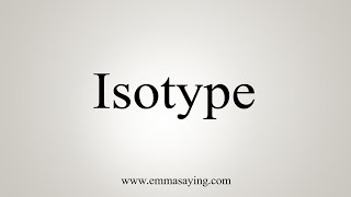 How To Say Isotype [upl. by Gereld]