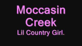 Moccasin Creek Lil Country Girl [upl. by Onitram875]