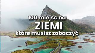 100 miejsc na ZIEMI które MUSISZ zobaczyć przed śmiercią [upl. by Azeret]