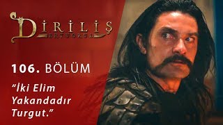 Diriliş Ertuğrul 106 Bölüm  İki elim yakandadır Turgut [upl. by Siger]