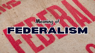 What is the meaning of Federalism [upl. by Kelvin698]