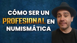 CÓMO SER UN PROFESIONAL EN NUMISMÁTICA [upl. by Adnohryt28]