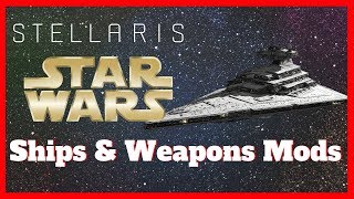 Stellaris Star Wars Ships and Weapons Mods 2019 [upl. by Nemrac760]