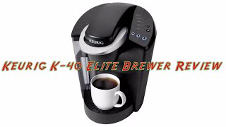 Keurig K40 Elite Brewer Review [upl. by Rabjohn555]