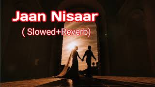 Jaan Nisaar  Slowed  Reverb  Arijit Singh Susant Singh  inside music008 [upl. by Glad301]