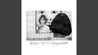 EXHALE RECENT DOWNLOADS [upl. by Ahsed]