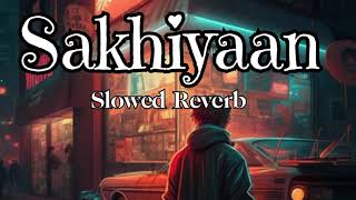 Sakhiyaan  slowed  reverb  Lofi Mix  Maninder butter song [upl. by Kowal]