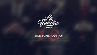 La Familia  Zile Bune Outro [upl. by Dewitt]