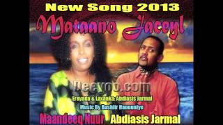 Maandeeq Nuur iyo Abdiasis Jarmal Hees Cusub MATAANO JACEYL Best Love Song 2013 [upl. by Sandie137]