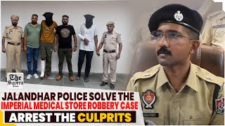 Jalandhar police solve the Imperial Medical Store robbery case arrest the culprits [upl. by Hseham93]